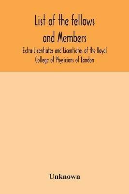 List of the fellows and members Extra-Licentiates and Licentiates of the Royal College of Physicians of London. - cover
