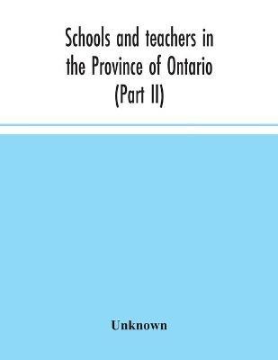 Schools and teachers in the Province of Ontario (Part II) Secondary Schools, Teachers' Colleges and Technical Institutes November 1957 - cover