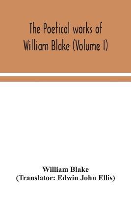 The poetical works of William Blake (Volume I) - William Blake - cover
