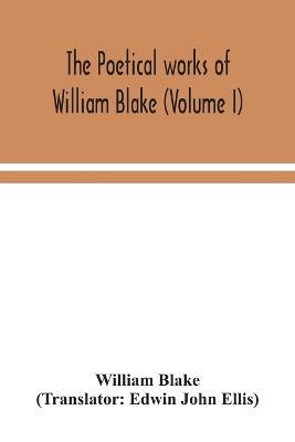 The poetical works of William Blake (Volume I) - William Blake - cover