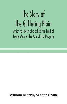 The story of the Glittering Plain which has been also called the Land of Living Men or the Acre of the Undying - William Morris,Walter Crane - cover