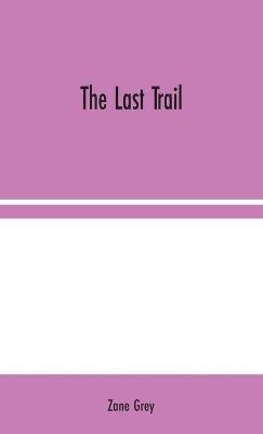 The Last Trail - Zane Grey - cover