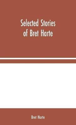 Selected Stories of Bret Harte - Bret Harte - cover