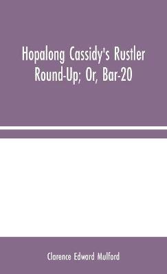 Hopalong Cassidy's Rustler Round-Up; Or, Bar-20 - Clarence Edward Mulford - cover