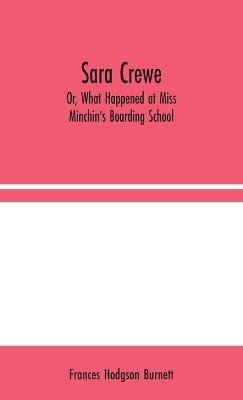 Sara Crewe; Or, What Happened at Miss Minchin's Boarding School - Frances Hodgson Burnett - cover