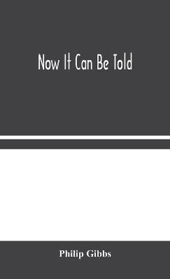 Now It Can Be Told - Philip Gibbs - cover