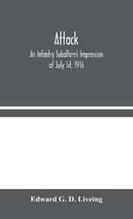 Attack: An Infantry Subaltern's Impression of July 1st, 1916