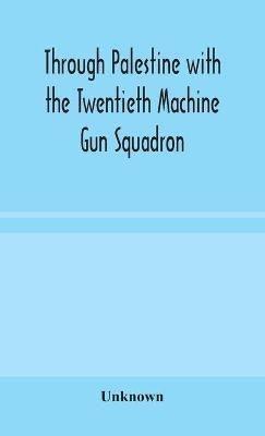 Through Palestine with the Twentieth Machine Gun Squadron - cover