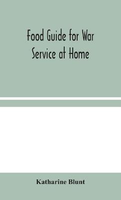 Food Guide for War Service at Home - Katharine Blunt - cover