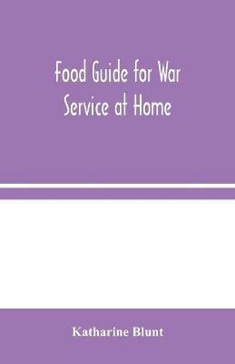 Food Guide for War Service at Home - Katharine Blunt - cover