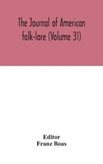 The journal of American folk-lore (Volume 31)