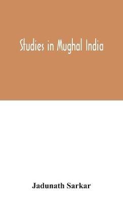 Studies in Mughal India - Jadunath Sarkar - cover