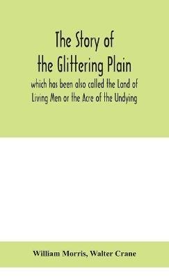 The story of the Glittering Plain which has been also called the Land of Living Men or the Acre of the Undying - William Morris,Walter Crane - cover