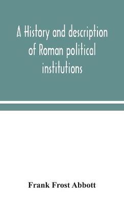 A history and description of Roman political institutions - Frank Frost Abbott - cover