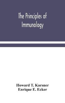 The Principles Of Immunology - Howard T Karsner,Enrique E Ecker - cover
