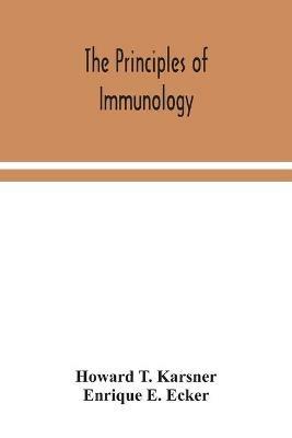 The principles of immunology - Howard T Karsner,Enrique E Ecker - cover