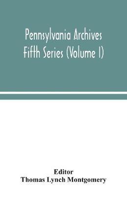 Pennsylvania archives Fifth Series (Volume I) - cover