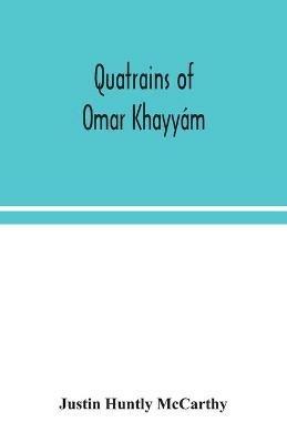 Quatrains of Omar Khayyam - Justin Huntly McCarthy - cover