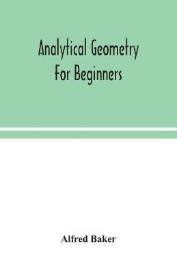 Analytical geometry for beginners - Alfred Baker - cover