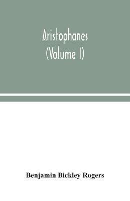 Aristophanes (Volume I) - Benjamin Bickley Rogers - cover