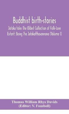 Buddhist birth-stories; Jataka tales The Oldest Collection of Folk-Lore Extant: Being The Jatakatthavannana (Volume I) - Thomas William Rhys Davids - cover