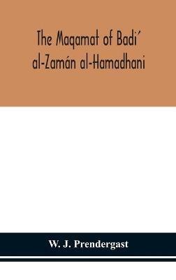 The Maqamat of Badi' al-Zamán al-Hamadhani Translated from the Arabic with an introduction and notes historical and grammatical - W J Prendergast - cover