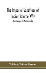 The Imperial gazetteer of India (Volume XVI) Kotchandpur to Mahavinyaka