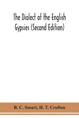 The dialect of the English gypsies (Second Edition) - B C Smart,H T Crofton - cover