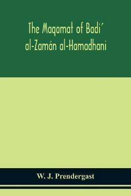 The Maqamat of Badi' al-Zaman al-Hamadhani Translated from the Arabic with an introduction and notes historical and grammatical - W J Prendergast - cover