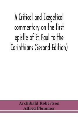 A critical and exegetical commentary on the first epistle of St. Paul to the Corinthians (Second Edition) - Archibald Robertson,Alfred Plummer - cover