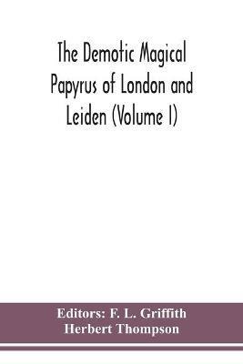 The Demotic Magical Papyrus of London and Leiden (Volume I) - Herbert Thompson - cover