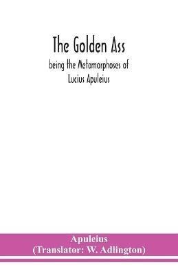 The golden ass: being the Metamorphoses of Lucius Apuleius - Apuleius - cover