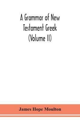 A grammar of New Testament Greek (Volume II) - James Hope Moulton - cover