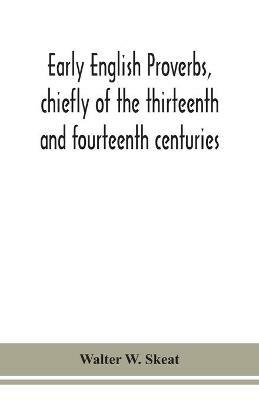 Early English proverbs, chiefly of the thirteenth and fourteenth centuries - Walter W Skeat - cover