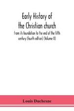Early history of the Christian church: from its foundation to the end of the fifth century (fourth edtion) (Volume II)