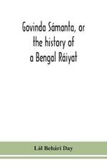 Govinda Samanta, or the history of a Bengal Raiyat