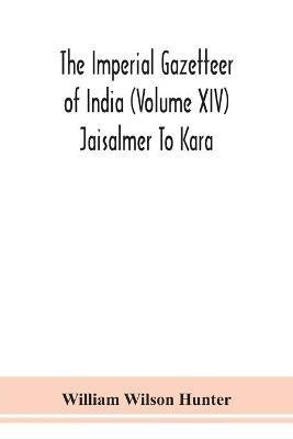 The Imperial gazetteer of India (Volume XIV) Jaisalmer To Kara - William Wilson Hunter - cover