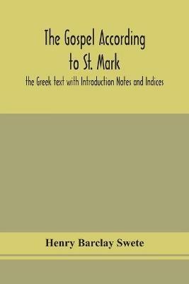 The Gospel according to St. Mark: the Greek text with Introduction Notes and Indices - Henry Barclay Swete - cover