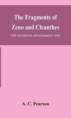 The fragments of Zeno and Cleanthes; with introduction and explanatory notes - A C Pearson - cover