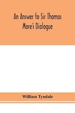 An answer to Sir Thomas More's Dialogue, The supper of the Lord, after the true meaning of John VI. and 1 Cor. XI., and Wm. Tracy's Testament expounded