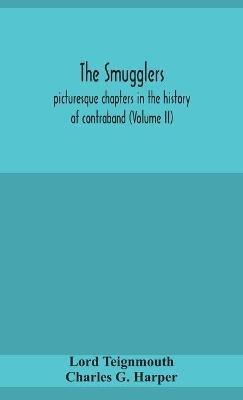 The smugglers; picturesque chapters in the history of contraband (Volume II) - Lord Teignmouth,Charles G Harper - cover
