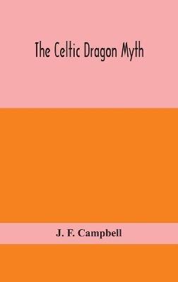 The Celtic dragon myth - J F Campbell - cover