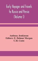 Early voyages and travels to Russia and Persia (Volume I)