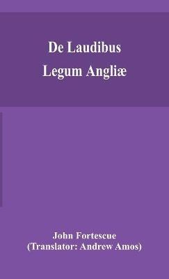 De laudibus legum Angliæ - John Fortescue - cover