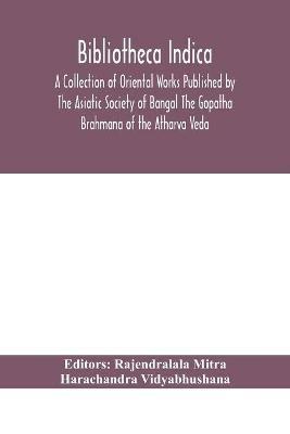 Bibliotheca Indica A Collection of Oriental Works Published by The Asiatic Society of Bangal The Gopatha Brahmana of the Atharva Veda - Harachandra Vidyabhushana - cover