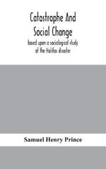 Catastrophe and social change: based upon a sociological study of the Halifax disaster