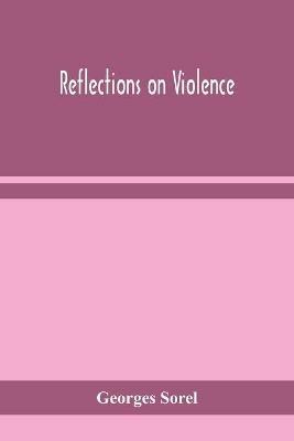 Reflections on violence - Georges Sorel - cover