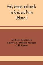 Early voyages and travels to Russia and Persia (Volume I)