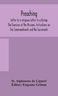 Preaching. Letter to a religious Letter to a Bishop. The Exercises of the Missions. Instructions on the Commandments and the Sacraments. - St Alphonsus de Liguori - cover