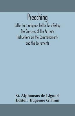 Preaching. Letter to a religious Letter to a Bishop. The Exercises of the Missions. Instructions on the Commandments and the Sacraments. - St Alphonsus de Liguori - cover
